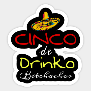 Cinco De Drinko Bitchachos Sticker